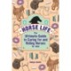 Horse Life: The Ultimate Guide to Caring for and Riding Horses for Kids