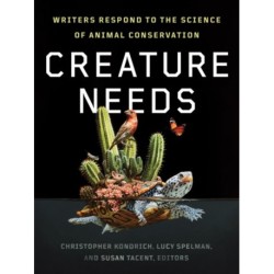 Creature Needs: Writers Respond to the Science of Animal Conservation