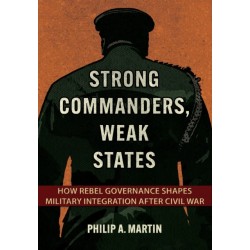 Strong Commanders, Weak States: How Rebel Governance Shapes Military Integration After Civil War