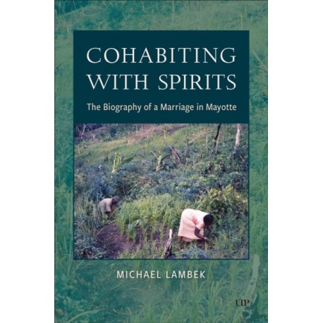 Cohabiting with Spirits: The Biography of a Marriage in Mayotte