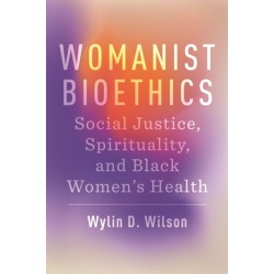 Womanist Bioethics: Social Justice, Spirituality, and Black Women's Health
