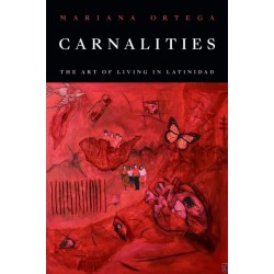 Carnalities: The Art of Living in Latinidad