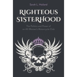 Righteous Sisterhood: The Politics and Power of an All-Women's Motorcycle Club