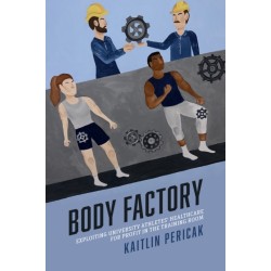 Body Factory: Exploiting University Athletes' Healthcare for Profit in the Training Room