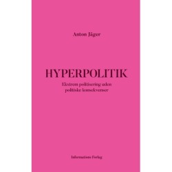 Hyperpolitik: Ekstrem politisering uden politiske konsekvenser