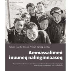 Ammassalimmi inuuneq nalinginnaasoq: Tunumi 1950-60-ikkunni Arkaluk Biancop assilisai