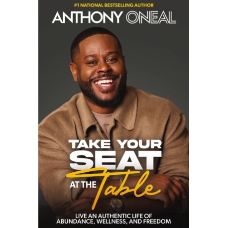 Take Your Seat at the Table: Live an Authentic Life of Abundance, Wellness, and Freedom