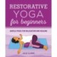 Restorative Yoga for Beginners: Gentle Poses for Relaxation and Healing
