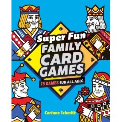 Super Fun Family Card Games: 75 Games for All Ages
