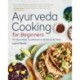 Ayurveda Cooking for Beginners: An Ayurvedic Cookbook to Balance and Heal