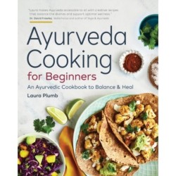 Ayurveda Cooking for Beginners: An Ayurvedic Cookbook to Balance and Heal