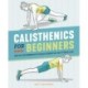 Calisthenics for Beginners: Step-by-Step Workouts to Build Strength at Any Fitness Level