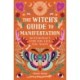 The Witch's Guide to Manifestation: Witchcraft for the Life You Want