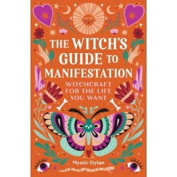 The Witch's Guide to Manifestation: Witchcraft for the Life You Want