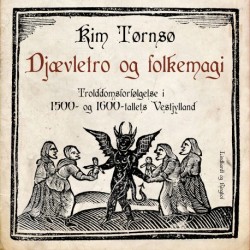 Djævletro og folkemagi. Trolddomsforfølgelse i 1500- og 1600-tallets Vestjylland