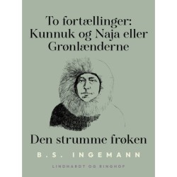 To fortællinger: Kunnuk og Naja eller Grønlænderne. Den strumme frøken