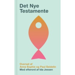 Det Nye Testamente oversat af Anna Sophie og Paul Seidelin: 50-års jubilæumsudgave med efterord af Ida Jessen