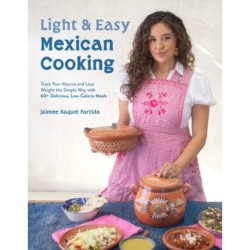 Light & Easy Mexican Cooking: Track Your Macros and Lose Weight the Simple Way with 60+ Delicious, Low-Calorie Meals