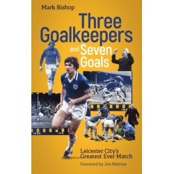 Three Goalkeepers and Seven Goals: Leicester City's Greatest Ever Match