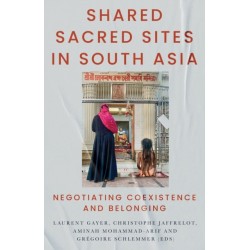Shared Sacred Sites in South Asia: Negotiating Coexistence and Belonging