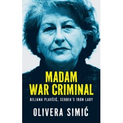 Madam War Criminal: Biljana Plavsic, Serbia's Iron Lady
