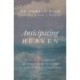Anticipating Heaven: Spiritual Comfort and Practical Wisdom for Life's Final Chapters