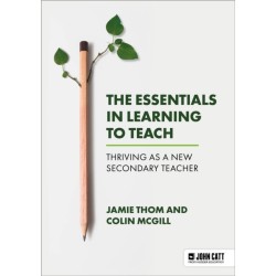 The Essentials in Learning to Teach: Thriving as a new secondary teacher