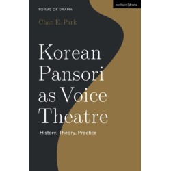 Korean Pansori as Voice Theatre: History, Theory, Practice