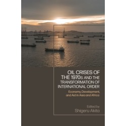 Oil Crises of the 1970s and the Transformation of International Order: Economy, Development, and Aid in Asia and Africa