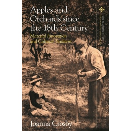 Apples and Orchards since the Eighteenth Century: Material Innovation and Cultural Tradition