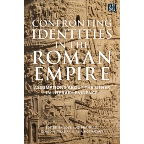 Confronting Identities in the Roman Empire: Assumptions about the Other in Literary Evidence