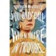 You Only Call When You're in Trouble: A Novel