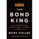 The Bond King: How One Man Made a Market, Built an Empire, and Lost It All