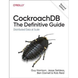 Cockroachdb: The Definitive Guide: Distributed Data at Scale