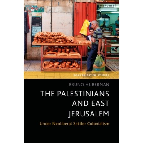 The Palestinians and East Jerusalem: Under Neoliberal Settler Colonialism