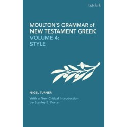 Moulton's Grammar of New Testament Greek: Volume 4: Style: With a New Critical Introduction by Stanley E. Porter