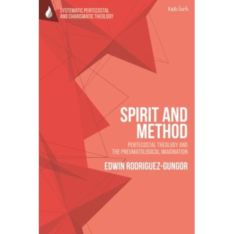 Spirit and Method: Pentecostal Theology and the Pneumatological Imagination