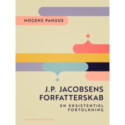 J.P. Jacobsens forfatterskab. En eksistentiel fortolkning