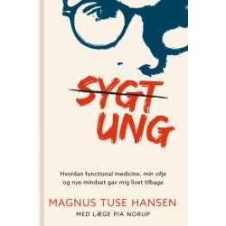 Sygt ung: Hvordan funktionel medicin, min vilje og nye mindset gav mig livet tilbage.