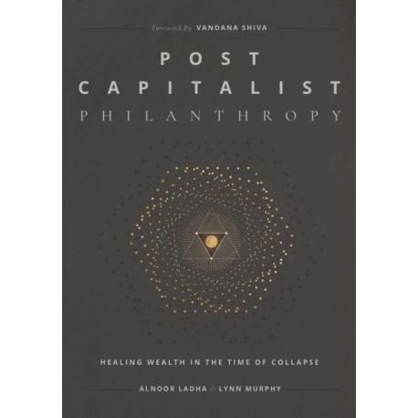 Post Capitalist Philanthropy: Healing Wealth in the Time of Collapse