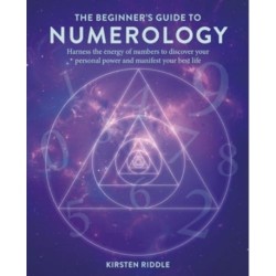 The Beginner’s Guide to Numerology: Harness the Energy of Numbers to Discover Your Personal Power and Manifest Your Best Life