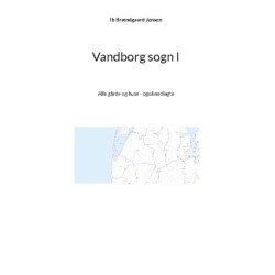 Vandborg sogn I: Alle gårde og huse - også nedlagte