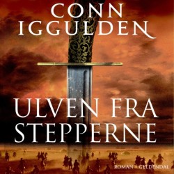 Ulven fra stepperne: Djengis Khan - Historiens største erobrer - Bind 1