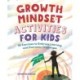 Growth Mindset Activities for Kids: 55 Exercises to Embrace Learning and Overcome Challenges