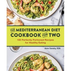 The Mediterranean Diet Cookbook for Two: 100 Perfectly Portioned Recipes for Healthy Eating