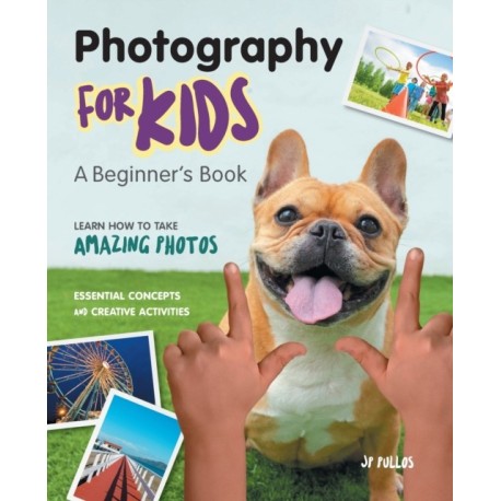 Photography for Kids: A Beginner's Book