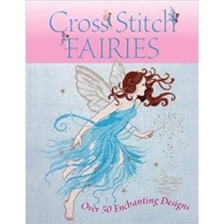 Cross Stitch Fairies: Over 50 Enchanting Designs