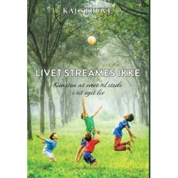 LIVET STREAMES IKKE: Kunsten at være til stede i sit eget liv