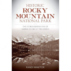Historic Rocky Mountain National Park: The Stories Behind One of America's Great Treasures