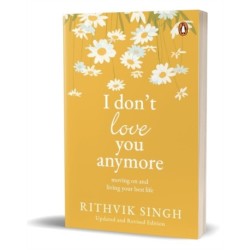 I Don't Love You Anymore: Moving On and Living Your Best